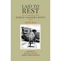 Laid to Rest: The Controversy Over Subhas Chandra Bose's Death - Paperback