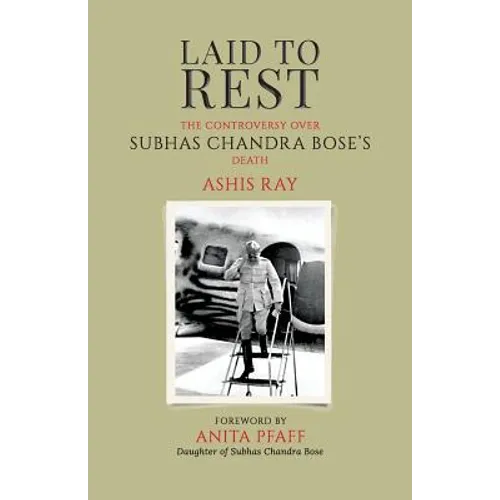 Laid to Rest: The Controversy Over Subhas Chandra Bose's Death - Paperback