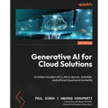 Generative AI for Cloud Solutions: Architect modern AI LLMs in secure, scalable, and ethical cloud environments - Paperback