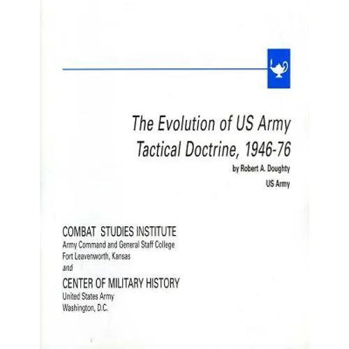 The Evolution of U.S. Army Tactical Doctrine, 1946-76