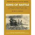 King of Battle: A Branch History of the U.S. Army's Field Artillery
