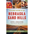 A Culinary History of the Nebraska Sand Hills: Recipes & Recollections from Prairie Kitchens