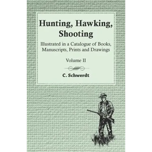 Hunting, Hawking, Shooting - Illustrated in a Catalogue of Books, Manuscripts, Prints and Drawings - Volume II