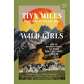 Wild Girls: How the Outdoors Shaped the Women Who Challenged a Nation - Paperback