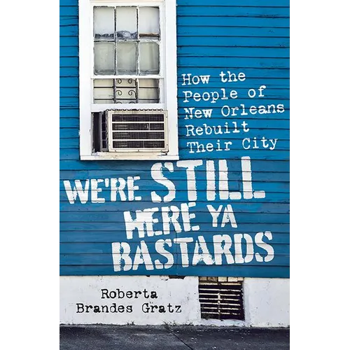 We're Still Here Ya Bastards: How the People of New Orleans Rebuilt Their City