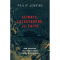 Climate, Catastrophe, and Faith: How Changes in Climate Drive Religious Upheaval - Hardcover