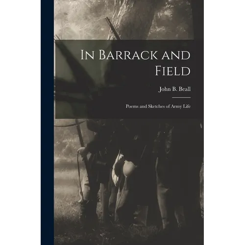 In Barrack and Field; Poems and Sketches of Army Life