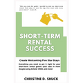 Short-Term Rental Success: Create Welcoming Five-Star Stays - Paperback