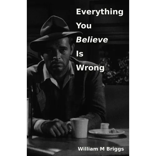 Everything You Believe Is Wrong - Paperback