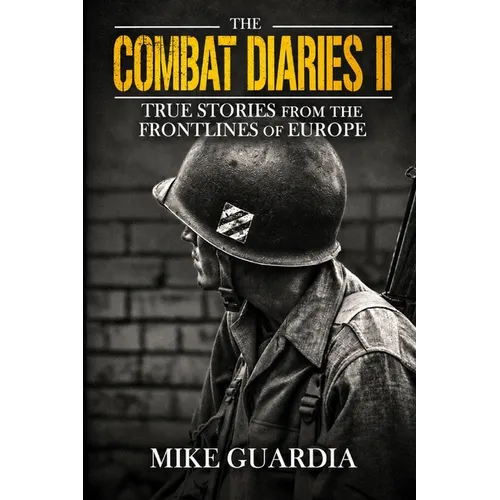The Combat Diaries II: True Stories from the Frontlines of Europe