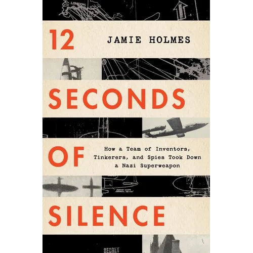 12 Seconds of Silence: How a Team of Inventors, Tinkerers, and Spies Took Down a Nazi Superweapon - Paperback
