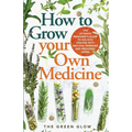 How to Grow Your Own Medicine - Paperback