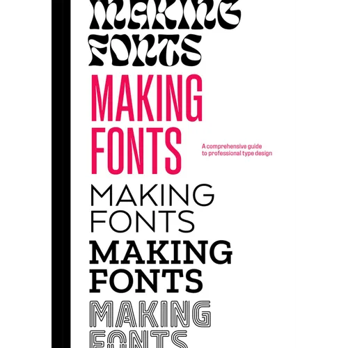 Making Fonts: A Comprehensive Guide to Professional Type-Design - Hardcover