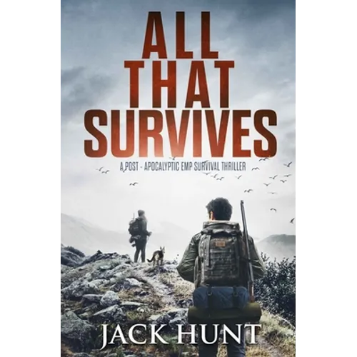 All That Survives: A Post-Apocalyptic EMP Survival Thriller - Paperback