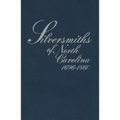 Silversmiths of North Carolina, 1696-1860 - Paperback