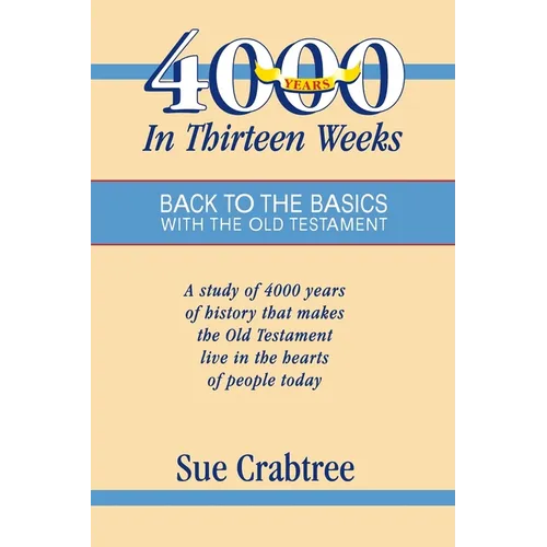 4,000 Years in Thirteen Weeks: Back to the Basics with the Old Testament - Paperback