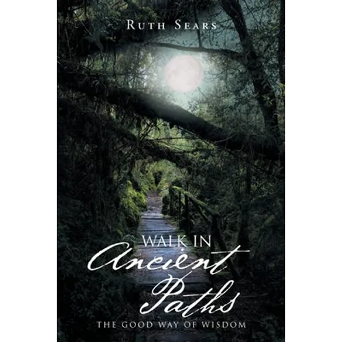 Walk in Ancient Paths: The Good Way of Wisdom - Paperback