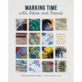 Marking Time with Fabric and Thread: Calendars, Diaries, and Journals Within Your Fiber Craft - Hardcover