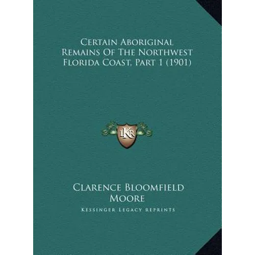 Certain Aboriginal Remains of the Northwest Florida Coast, Part 1 (1901)