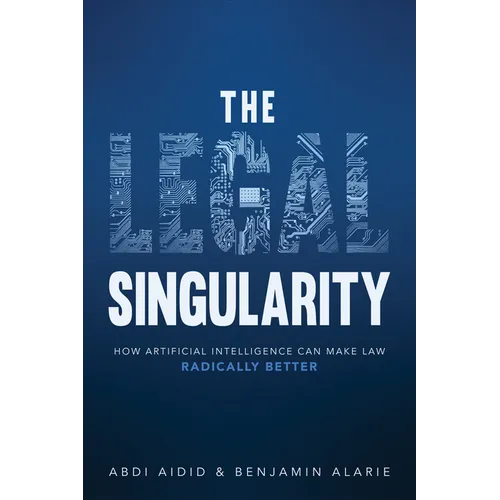The Legal Singularity: How Artificial Intelligence Can Make Law Radically Better - Hardcover