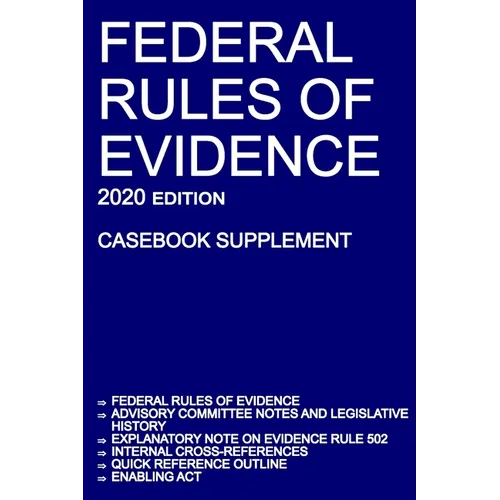 Federal Rules of Evidence; 2020 Edition (Casebook Supplement): With Advisory Committee notes, Rule 502 explanatory note, internal cross-references, qu