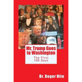 Mr. Trump Goes to Washington: The First 100 Days!