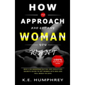 How To Approach And Get Any Woman You Want: Men's No Nonsense Dating And Seduction Secrets Guide To Get Women Into Bed And Fall Madly In Love - Paperback