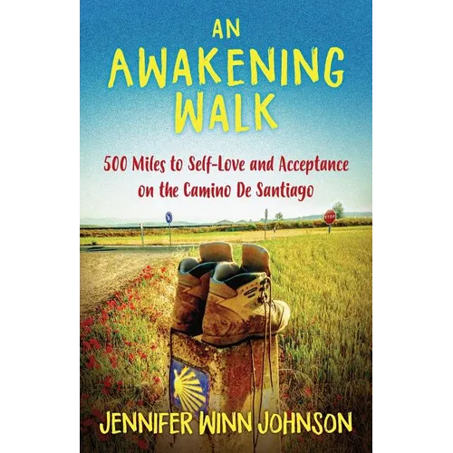 An Awakening Walk: 500 Miles to Self-Love and Acceptance on the Camino de Santiago - Paperback
