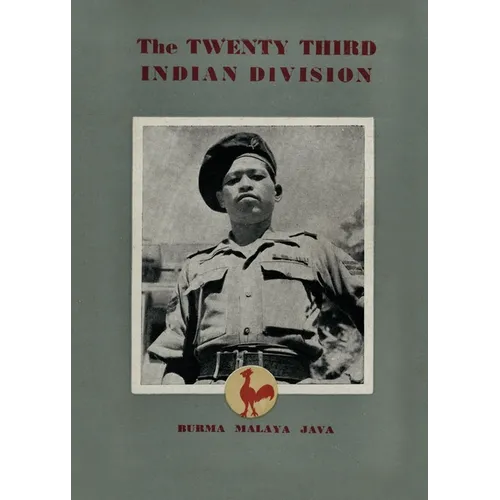The Twenty Third Indian Division: "The Fighting Cock Division"