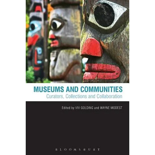 Museums and Communities: Curators, Collections and Collaboration - Paperback