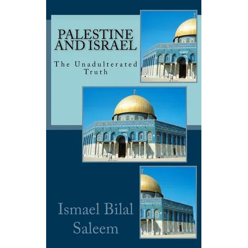 Palestine and Israel: The Unadulterated Truth - Paperback