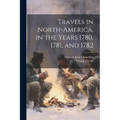 Travels in North-America, in the Years 1780, 1781, and 1782