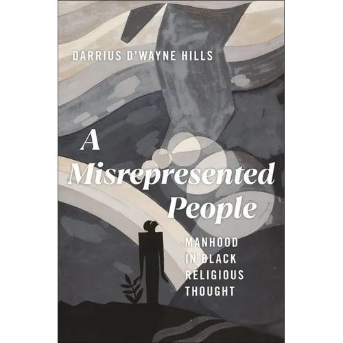 A Misrepresented People: Manhood in Black Religious Thought - Hardcover