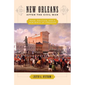 New Orleans After the Civil War: Race, Politics, and a New Birth of Freedom