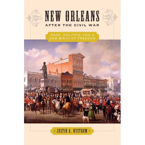 New Orleans After the Civil War: Race, Politics, and a New Birth of Freedom