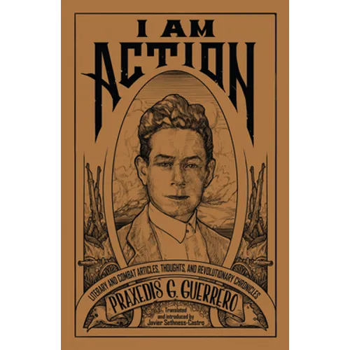 I Am Action: Literary and Combat Articles, Thoughts, and Revolutionary Chronicles - Paperback