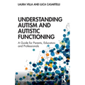 Understanding Autism and Autistic Functioning: A Guide for Parents, Educators and Professionals - Paperback