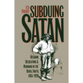 Subduing Satan: Religion, Recreation, and Manhood in the Rural South, 1865-1920