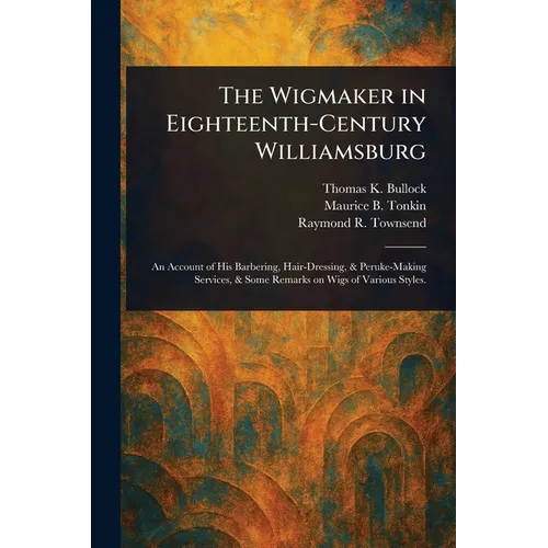The Wigmaker in Eighteenth-Century Williamsburg
