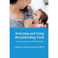Selecting and Using Breastfeeding Tools: Improving Care and Outcomes - Paperback