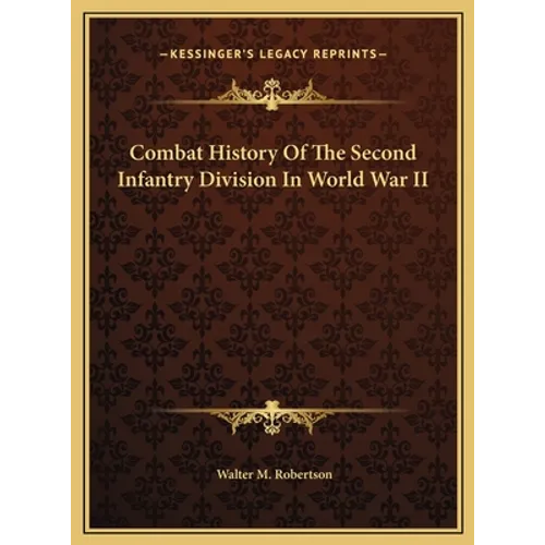 Combat History Of The Second Infantry Division In World War II