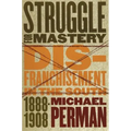 Struggle for Mastery: Disfranchisement in the South, 1888-1908