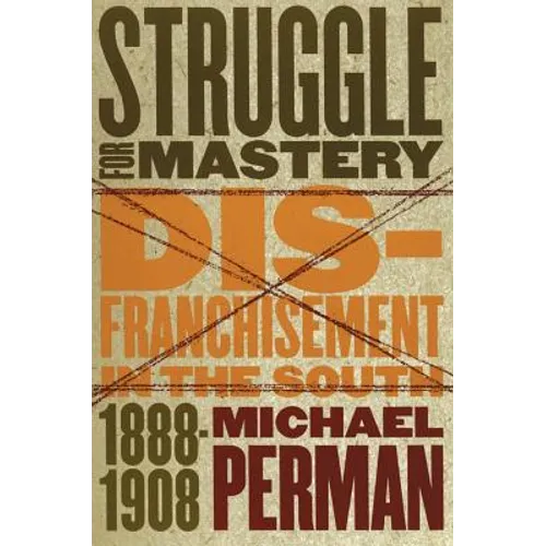 Struggle for Mastery: Disfranchisement in the South, 1888-1908