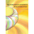 Workaholics Anonymous Book of Recovery: First Edition - Paperback