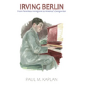 Irving Berlin: From Penniless Immigrant to America's Songwriter - Paperback