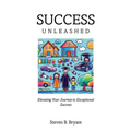 Success Unleashed: Elevating Your Journey to Exceptional Success - Paperback