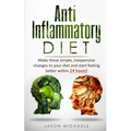 Anti-Inflammatory Diet: Make these simple, inexpensive changes to your diet and start feeling better within 24 hours! - Paperback