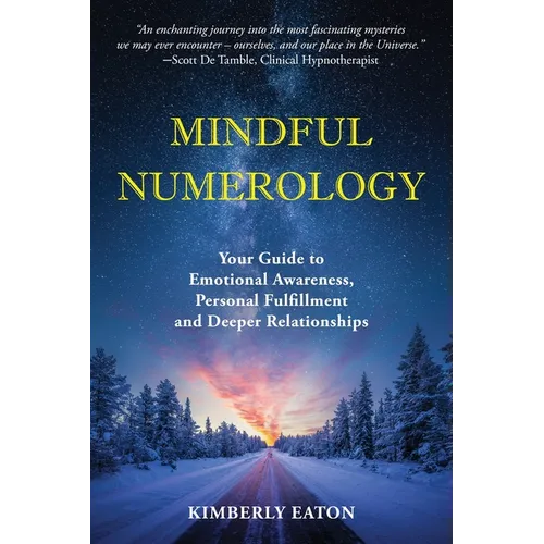 Mindful Numerology - Your Guide to Emotional Awareness, Personal Fulfillment and Deeper Relationships - Paperback