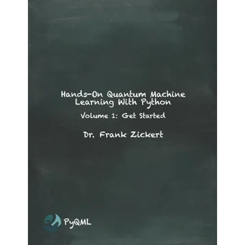 Hands-On Quantum Machine Learning With Python: Volume 1: Get Started - Paperback