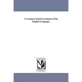 A Common School Grammar of the English Language.
